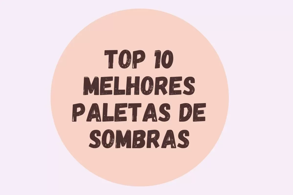 Top 10 Melhores Paletas de Sombras